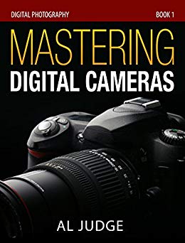 Mastering Digital Cameras: An Illustrated Guidebook