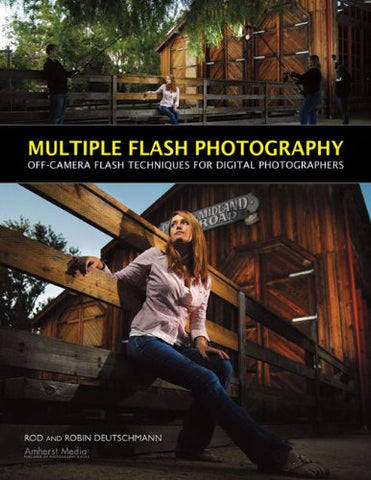 Multiple Flash Photography: Off-Camera Flash Techniques for Digital Photographers