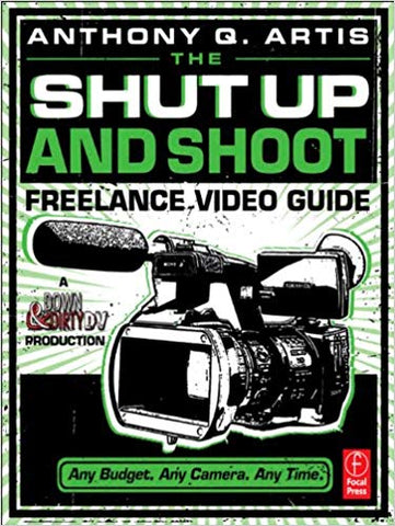 The Shut Up and Shoot Freelance Video Guide