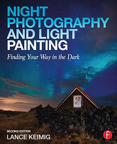 Night Photography and Light Painting: Finding Your Way in the Dark