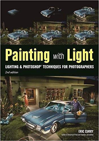 Painting with Light: Lighting & Photoshop Techniques for Photographers