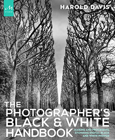 The Photographer's Black and White Handbook: Making and Processing Stunning Digital Black and White Photos