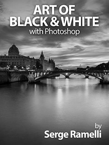 Art of Black & White with Photoshop: A Comprehensive Course on Professional Black and White Photography!