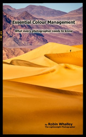 Essential Colour Management: What every photographer needs to know (The Lightweight Photographer Books)